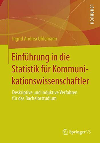 Einführung in die Statistik für Kommunikationswissenschaftler: Deskriptive und induktive Verfahren für das Bachelorstudium