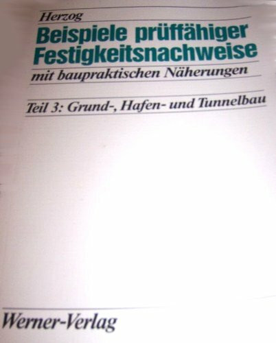 Beispiele prüffähiger Festigkeitsnachweise mit baupraktischen Näherungen, Tl.3, Grundbau, Hafenbau und Tunnelbau