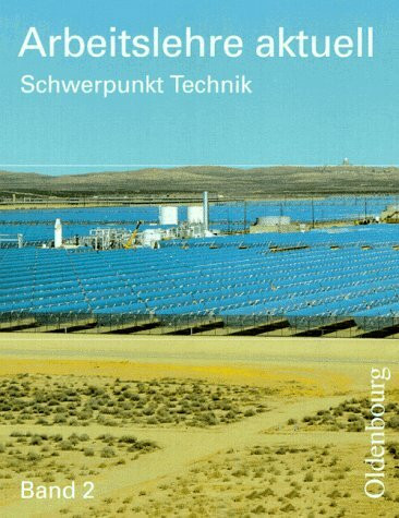 Arbeitslehre aktuell, Ausgabe für Berlin, Brandenburg, Sachsen, Sachsen-Anhalt, Thüringen und Mecklenburg-Vorpommern, Bd.2, Schwerpunkt Technik