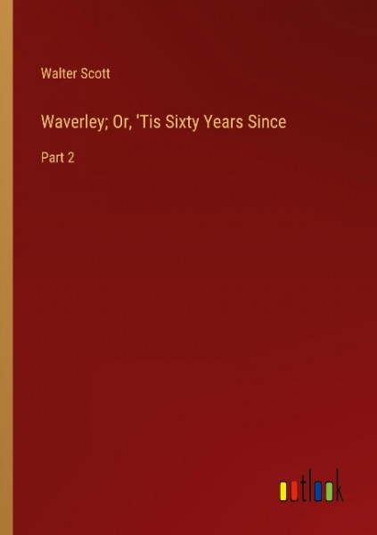 Waverley; Or, 'Tis Sixty Years Since