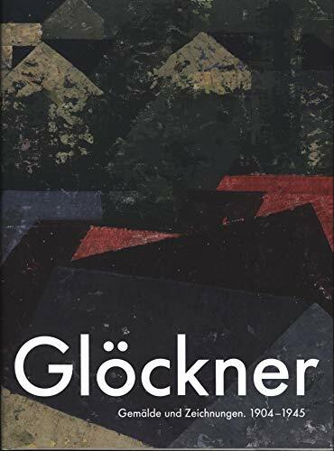 Glöckner: Gemälde und Zeichnungen. 1904 bis 1945 Glöckner: Gemälde und Zeichnungen. 1904 bis 1945