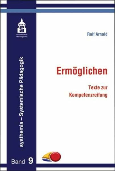 Ermöglichen: Texte zur Kompetenzreifung (systhemia - Systemische Pädagogik)