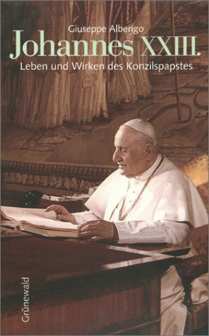 Johannes XXIII. Leben und Wirken des Konzilspapstes