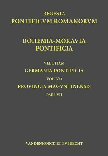 Regesta Pontificum Romanorum iubente Academia Gottingensi congerenda, Vol. 005,3, Pars 007: Bohemia-Moravia Pontificia: Germania Pontificia. Vol. V/3: ... Pontificum Romanorum. Germania Pontificia)