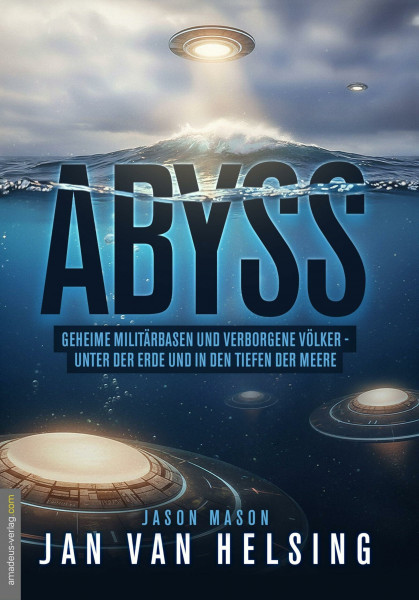 ABYSS: Geheime Militärbasen und verborgene Völker – unter der Erde und in den Tiefen der Meere