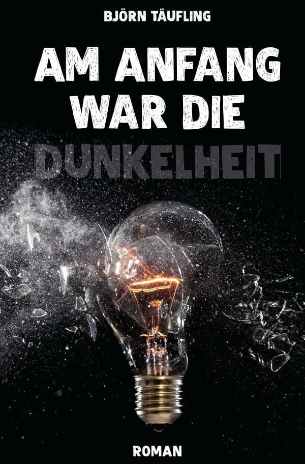 Am Anfang war die Dunkelheit Am Anfang war die Dunkelheit