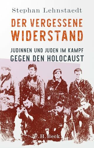 Der vergessene Widerstand: Jüdinnen und Juden im Kampf gegen den Holocaust Der vergessene Widerstand: Jüdinnen und Juden im Kampf gegen den Holocaust