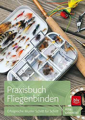 Praxisbuch Fliegenbinden: Erfolgreiche Muster Schritt für Schritt