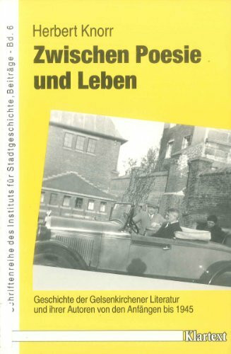 Zwischen Poesie und Leben: Geschichte der Gelsenkirchener Literatur und ihre Autoren von den Anfängen bis 1945