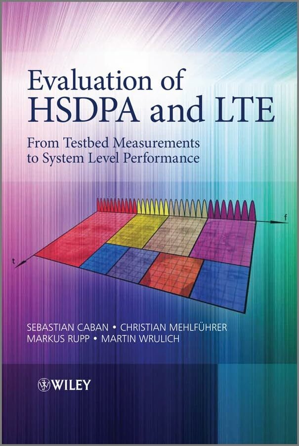 Evaluation of HSDPA to LTE: From Testbed Measurements to System Level Performance Evaluation of HSDPA to LTE: From Testbed Measurements to System Level Performance