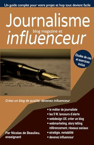 Journalisme, blog magazine, et influenceurs: Créez et gérez un blog magazine, rentabiliser-le, devenez un influenceur performant, ou attirez des ... métiers de la création graphique et vidéo)