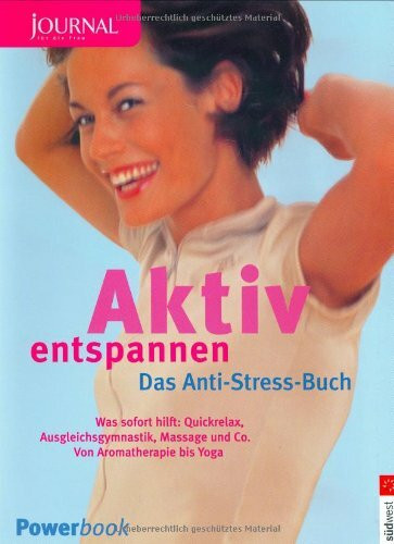 Aktiv entspannen. Das Anti-Stress Buch - Das hilft sofort: Quickrelax, Ausgleichsgymnastik, Massage & Co
