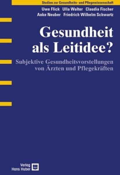 Gesundheit als Leitidee?: Subjektive Gesundheitsvorstellungen von Ärzten und Pflegekräften Gesundheit als Leitidee?: Subjektive Gesundheitsvorstellungen von Ärzten und Pflegekräften