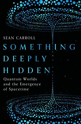 Something Deeply Hidden: Quantum Worlds and the Emergence of Spacetime Something Deeply Hidden: Quantum Worlds and the Emergence of Spacetime