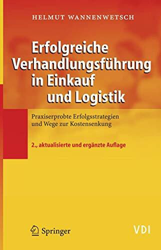 Erfolgreiche Verhandlungsführung in Einkauf und Logistik: Praxiserprobte Erfolgsstrategien und Wege zur Kostensenkung (VDI-Buch)