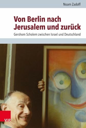 Von Berlin nach Jerusalem und zurück: Gershom Scholem zwischen Israel und Deutschland (Jüdische Religion, Geschichte und Kultur (JRGK)) Von Berlin nach Jerusalem und zurück: Gershom Scholem zwischen Israel und Deutschland (Jüdische Religion, Geschichte und Kultur (JRGK))