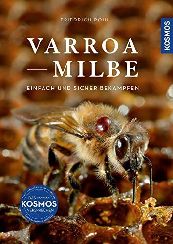 Varroamilbe: Einfach und sicher bekämpfen / Zeitpunkt, Maßnahmen, Bekämpfung anhand 30 Grafiken