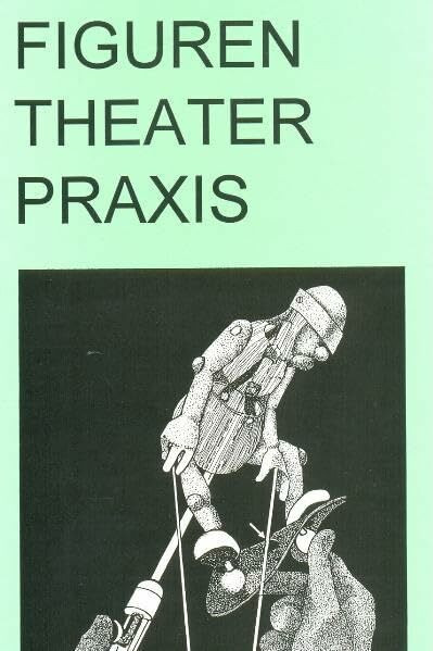 Figuren Theater Praxis - Hand- und Stabpuppen: Form Gestaltung Technik