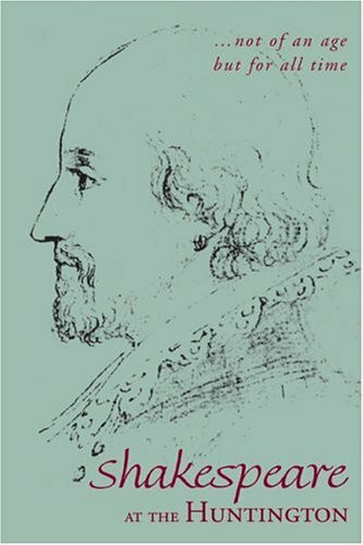 Not of an Age, but for All Time: Shakespeare At The Huntington: The Huntington Shakespeare Collection (Treasures from the Huntington Library)