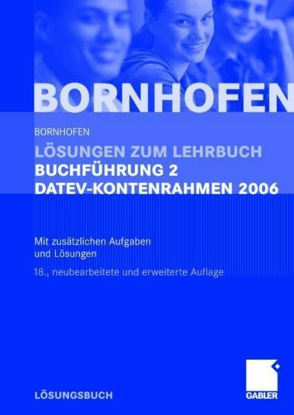 Lösungen zum Lehrbuch Buchführung 2 DATEV-Kontenrahmen 2006: Mit zusätzlichen Aufgaben und Lösungen