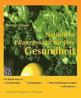 Natürliche Pflanzenkraft für Ihre Gesundheit: Darmstörungen, Entzündungen und Mineralstoffmangel (Azidose) natürlich behandeln