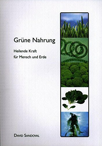 Grüne Nahrung. Heilende Kraft für Mensch und Erde, Buch