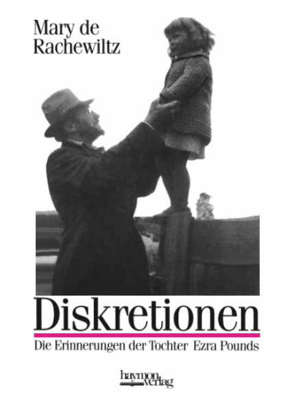 Diskretionen: Die Erinnerungen der Tochter Ezra Pounds