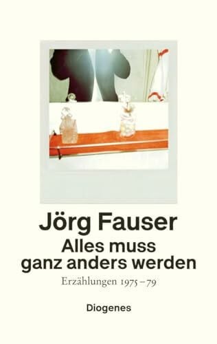 Alles muss ganz anders werden: Erzählungen 1975–79