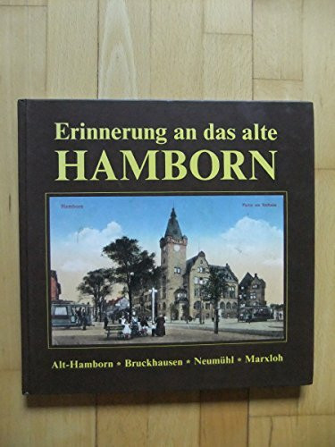 Erinnerung an das alte Hamborn: Alt-Hamborn, Bruckhausen, Neumühl, Marxloh