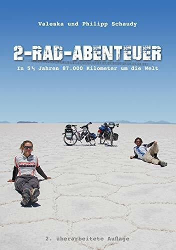 2-Rad-Abenteuer - In 5 ½ Jahren 87.000 Kilometer um die Welt: In 5 ½ Jahren 87.000 Kilometer um die Welt