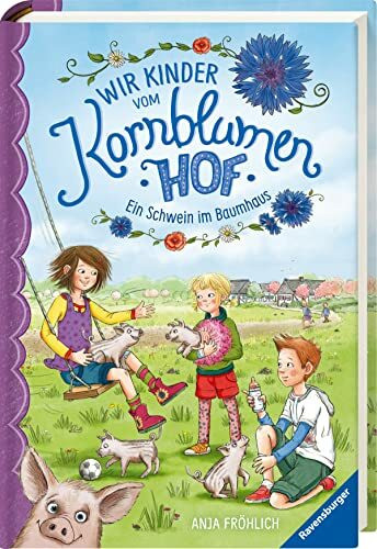 Wir Kinder vom Kornblumenhof, Band 1: Ein Schwein im Baumhaus (Wir Kinder vom Kornblumenhof, 1)