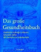 Das große Gesundheitsbuch. Krankheiten vorbeugen, erkennen, behandeln, heilen. Mit Checkliste zur Selbstkontrolle