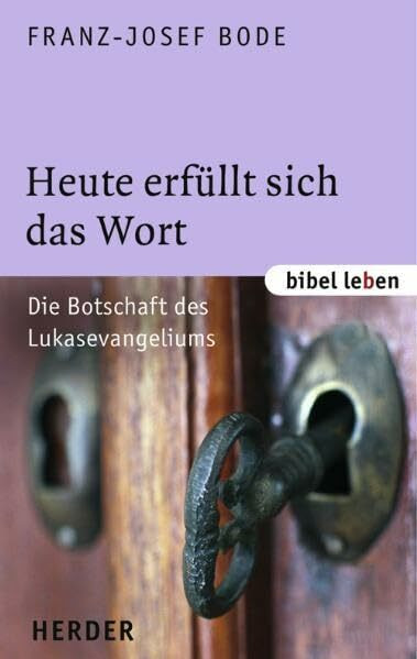 Heute erfüllt sich das Wort: Die Botschaft des Lukasevangeliums (bibel leben)