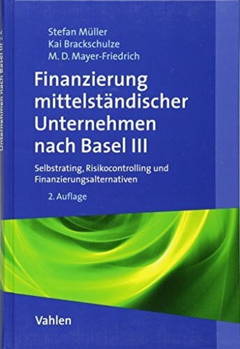 Finanzierung mittelständischer Unternehmen nach Basel III: Selbstrating, Risikocontrolling und Finanzierungsalternativen