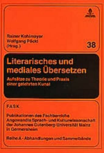 Literarisches und mediales Übersetzen: Aufsätze zu Theorie und Praxis einer gelehrten Kunst (FTSK. Publikationen des Fachbereichs Translations-, ... Mainz in... Literarisches und mediales Übersetzen: Aufsätze zu Theorie und Praxis einer gelehrten Kunst (FTSK. Publikationen des Fachbereichs Translations-, ... Mainz in Germersheim, Band 38)