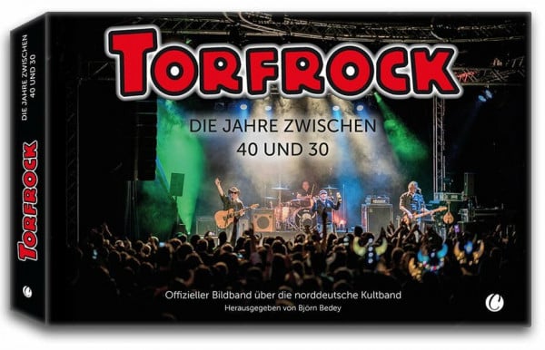 Torfrock. Die Jahre zwischen 40 und 30: Offizieller Bildband über die norddeutsche Kultband