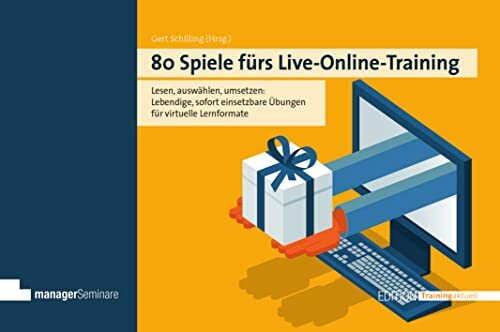 80 Spiele fürs Live-Online-Training: Von der Aktivierung bis zur Interaktion mit Tiefgang: Lebendige, sofort umsetzbare Übungen für virtuelle Lernformate (Edition Training aktuell)