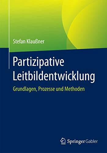 Partizipative Leitbildentwicklung: Grundlagen, Prozesse und Methoden