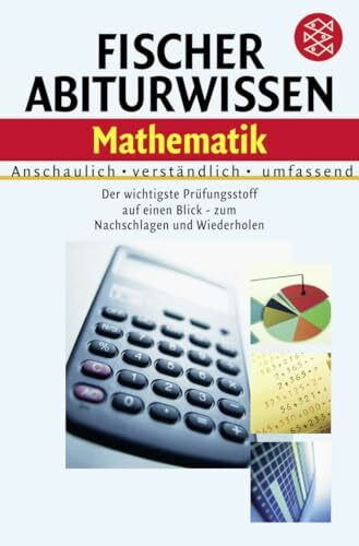 Fischer Abiturwissen Mathematik: Anschaulich, verständlich, umfassend. Der wichtigste Prüfungsstoff auf einen Blick - zum Nachschlagen und Wiederholen