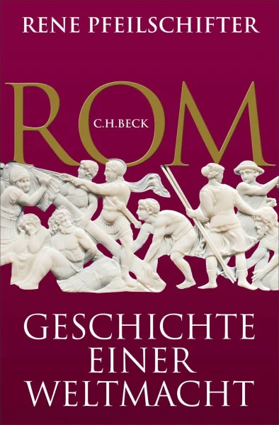 Rom: Geschichte einer Weltmacht