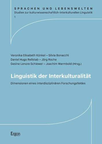 Linguistik der Interkulturalität: Dimensionen eines interdisziplinären Forschungsfeldes (Sprachen und Lebenswelten. Studien zur kulturwissenschaftlich-interkulturellen Linguistik)