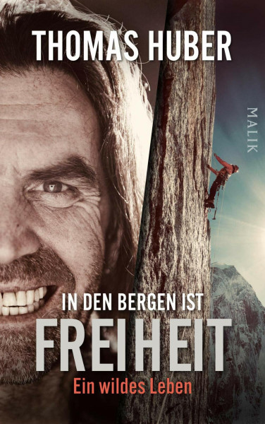 In den Bergen ist Freiheit: Ein wildes Leben | Die erste Autobiografie des Bergsteigers