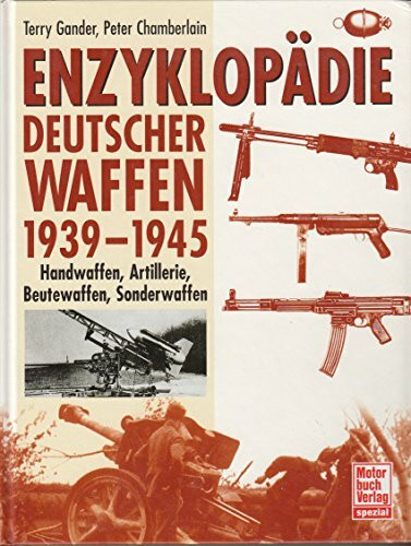 Enzyklopädie deutscher Waffen 1939-1945: Handwaffen, Artillerie, Beutewaffen, Sonderwaffen