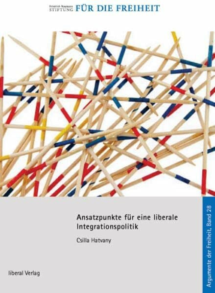 Ansatzpunkte für liberale Integrationspolitik (Argumente der Freiheit)