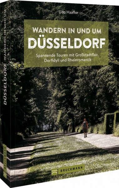 Wanderführer Düsseldorf – Wandern in und um Düsseldorf: Spannende Touren mit Großstadtflair, Dorfidyll und Rheinromantik