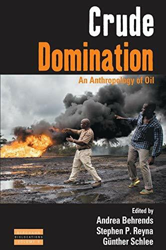 Crude Domination: An Anthropology of Oil (Dislocations, Band 9)