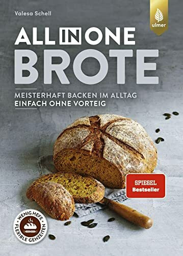 All-in-One-Brote: Der Spiegel-Bestseller. Meisterhaft backen im Alltag - einfach ohne Vorteig. Wenig Hefe, lange Teigführung, flexible Gehzeiten