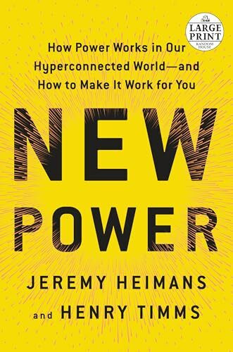 New Power: How Power Works in Our Hyperconnected World--and How to Make It Work for You