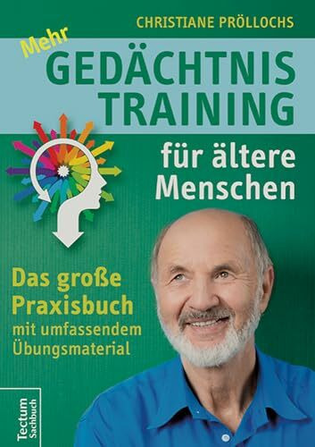 Mehr Gedächtnistraining für ältere Menschen: Das große Praxisbuch mit umfangreichem Übungsmaterial