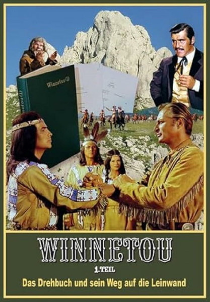 Winnetou 1. Teil. Das Drehbuch und sein Weg auf die Leinwand. Alles über den Kult-Film nach dem Roman von Karl May: Bildband mit vielen Film-Szenen, Fotos von den Schauplätzen, alle Dialoge uvm